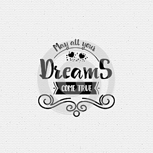 May all your dreams come true. Banner, badge, for a blog or social networks, can be used as a print