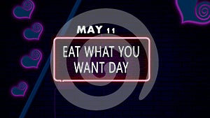 11 May, Eat What You Want Day, Neon Text Effect on bricks Background