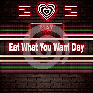 11 May, Eat What You Want Day, Neon Text Effect on bricks Background