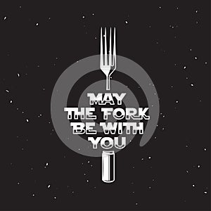 May the fork be with you kitchen and cooking related poster. Vector vintage illustration.