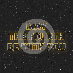 May the fourth be with you. Sci-fi yellow neon glowing letters on space background