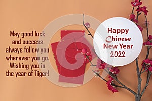 May good luck and success always follow you wherever you go. Wishing you in the year of Tiger. Happy Chinese New Year 2022.