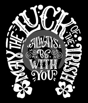 May the luck of the Irish always be with you - hand drawn vector St Patrick`s day white color lettering phrase