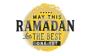 May This Ramadan be the best one yet