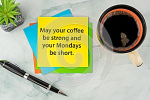 May your coffee be strong and your Mondays be short inspirational quotes