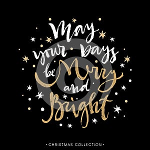 May your days be Merry and Bright. Christmas greeting card.