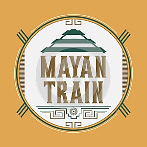 Mayan Train, Mexican destination sign tourism station design, Mayan pyramid
