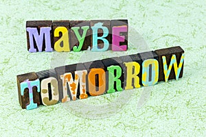 Maybe tomorrow OK not today tonight never resistance procrastination photo
