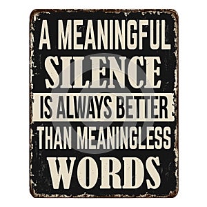 A meaningful silence is always better than meaningless words vintage rusty metal sign photo