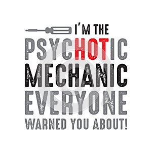Mechanic Quote and saying. I m the psychotic mechanic, good for print