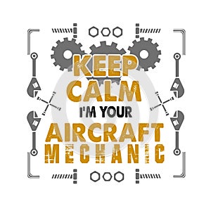 Mechanic Quote and Saying. Keep calm I m your aircraft