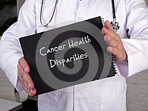 Medical concept about Cancer Health Disparities with phrase on the page