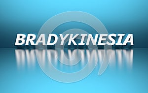 Medical term Bradykinesia meaning slowness of movement