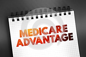 Medicare Advantage - type of health insurance plan that provides Medicare benefits through a private-sector health insurer, text