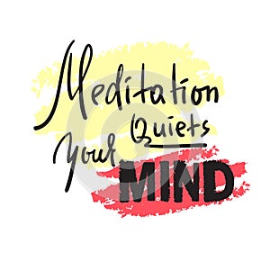 Meditation quiets your mind - inspire and motivational quote.Hand drawn beautiful lettering.