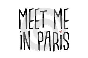 Meet me in Paris quote. Modern typography poster. French dating text. Touristic sign