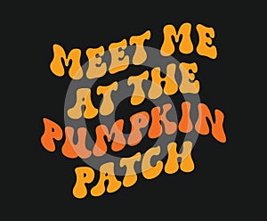 Meet me at the pumpkin patch. Design is perfect for to be printed on t-shirts and any projects that need handwriting taste