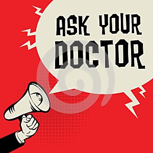 Megaphone Hand, business concept with text Ask Your Doctor