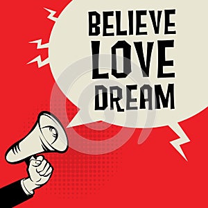 Megaphone Hand, business concept with text Believe Love Dream