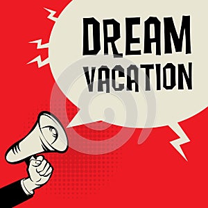 Megaphone Hand, business concept with text Dream Vacation