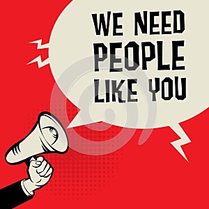 Megaphone Hand, business concept with text We Need People Like Y