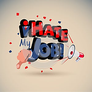 Megaphone with `I Hate My Job sign ` typographic - vector