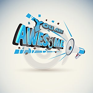 Megaphone shouting out with `YOU ARE AWESOME` typographic photo