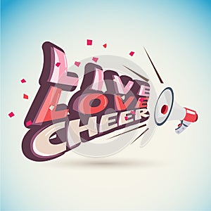Megaphone with wording `LIve, Love, Cheer` cheer up concept
