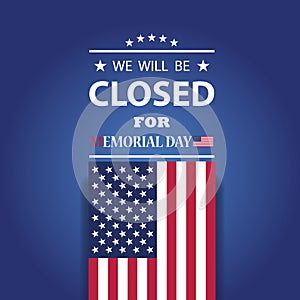Memorial Day Background Design. We will be Closed for Memorial Day.
