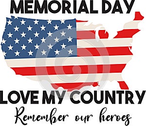 Memorial Day love my country remember our heroes printable vector illustration. Hand drawn text lettering.