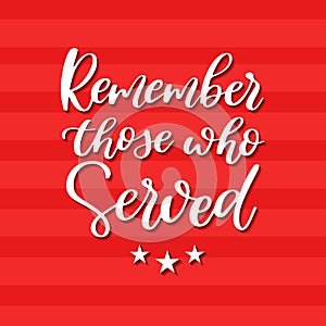 Memorial day vector hand lettering. American national holiday quote. Remember those who served.