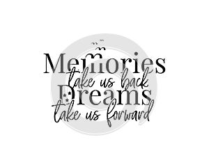 Memories take us back, dreams take us forward, vector, motivational, inspirational life quotes, wording design