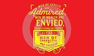 Men of genius are admired, men of wealth are envied