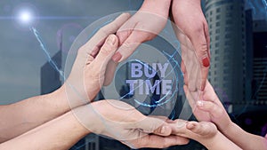 Men`s, women`s and children`s hands show a hologram Buy time