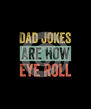 Mens Dad Jokes Are How Eye Roll Funny Dad Gift, Daddy Pun Joke T-Shirt