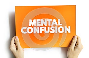 Mental Confusion is the inability to think as clearly or quickly as you normally do, text concept on card for presentations and