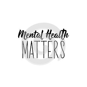 Mental health matters. Lettering. calligraphy vector. Ink illustration