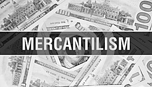Mercantilism text Concept Closeup. American Dollars Cash Money,3D rendering. Mercantilism at Dollar Banknote. Financial USA money