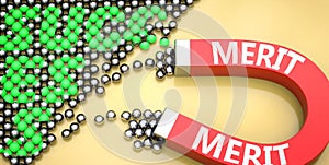 Merit attracts success - pictured as word Merit on a magnet to symbolize that Merit can cause or contribute to achieving success