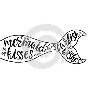 Mermaid kisses starfish wishes. Hand drawn inspiration quote about summer with mermaid`s tail, sea stars, shells.