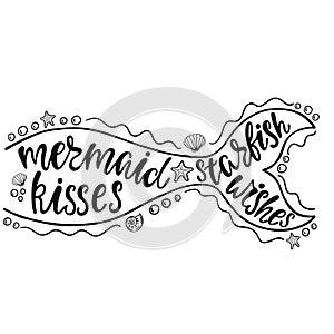 Mermaid kisses starfish wishes. Hand drawn inspiration quote about summer with mermaid`s tail, sea stars, shells.