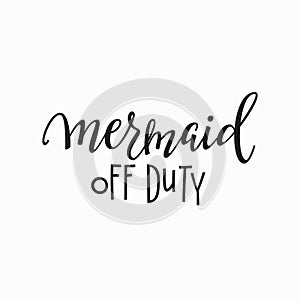 Mermaid off duty girl t-shirt quote lettering.