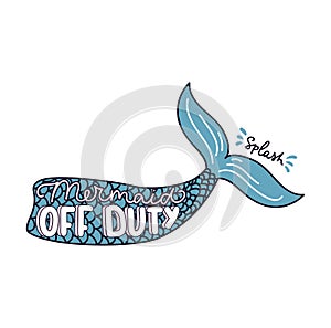 Mermaid off duty vector illustration with fishtail and lettering. Mermaid inspirational quote. Summer illustration or print