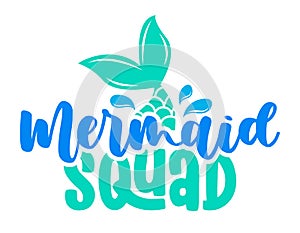 Mermaid Squad - Inspirational quote about summer. Funny typography with mermaid with fish tail.