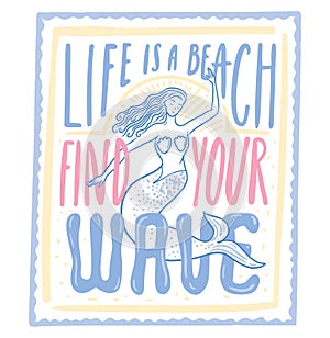 Mermaid t shirt print, funny quote groovy typography. Life is a beach, find your wave. Vector summer design isolated on