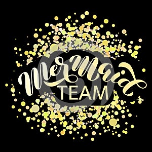 Mermaid team brush lettering. Vector illustration for clothes