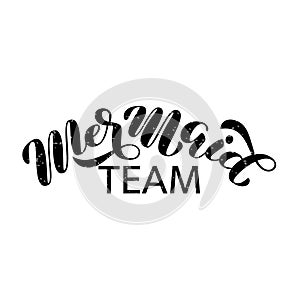 Mermaid team brush lettering. Vector illustration for clothes or card