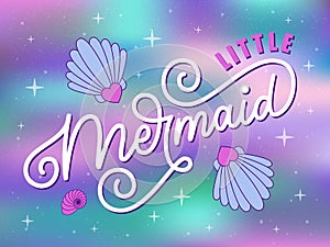 Vector illustration of Little Mermaid quote. Little mermaid hand drawn lettering typography. Inspirational slogan