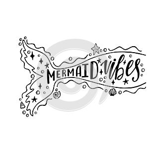 Mermaid vibes. Hand drawn inspiration quote about summer with mermaid`s tail. Typography design for print, poster, invitation.