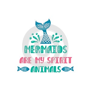 Mermaids are my spirit animals. Inspiration quote about summer in scandinavian style. Hand drawn typography design.
